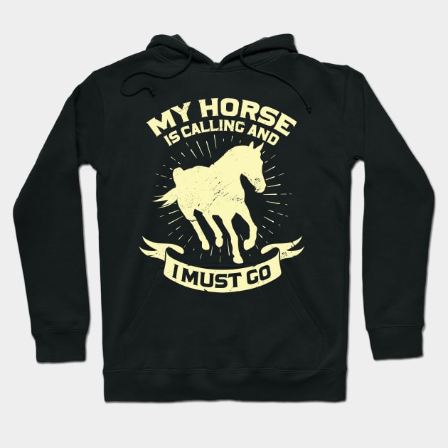 My Horse Is Calling And I Must Go Hoodie by Dolde08